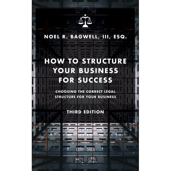 How to Structure Your Business for Success: Choosing the Correct Legal Structure for Your Business, (Hardcover)