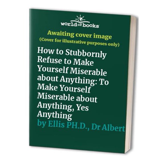 Pre-Owned How to Stubbornly Refuse to Make Yourself Miserable About Anything: Yes, Anything (Paperback) 0818404566 9780818404566