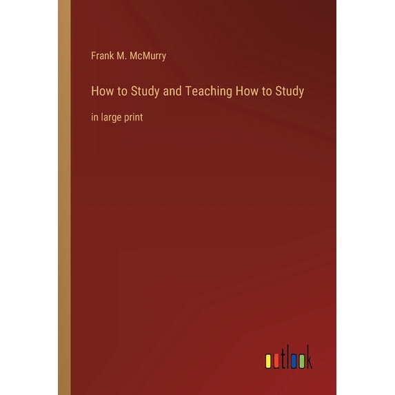 How to Study and Teaching How to Study: in large print, (Paperback)
