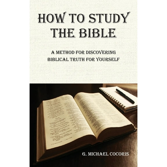 How to Study the Bible: A Method for Discovering Biblical Truth for Yourself, (Paperback)