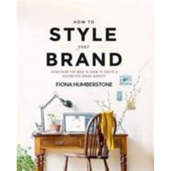 How to Style Your Brand: Everything You Need to Know to Create a Distinctive Brand Identity (Paperback)