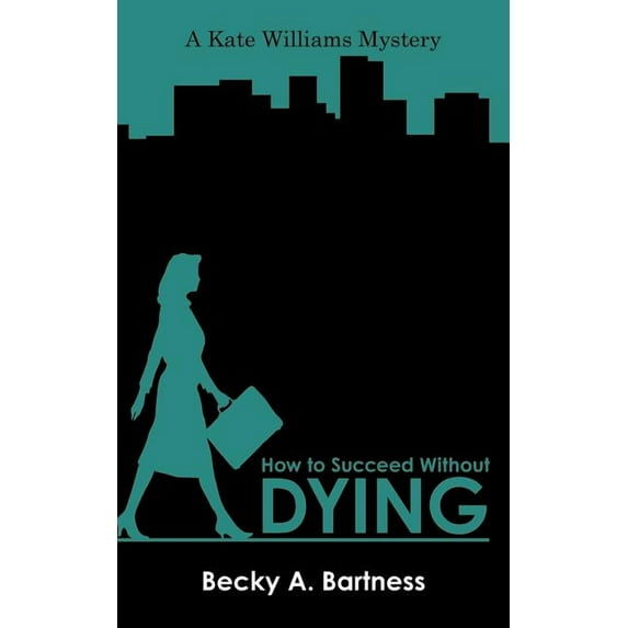 How to Succeed Without Dying: A Kate Williams mystery