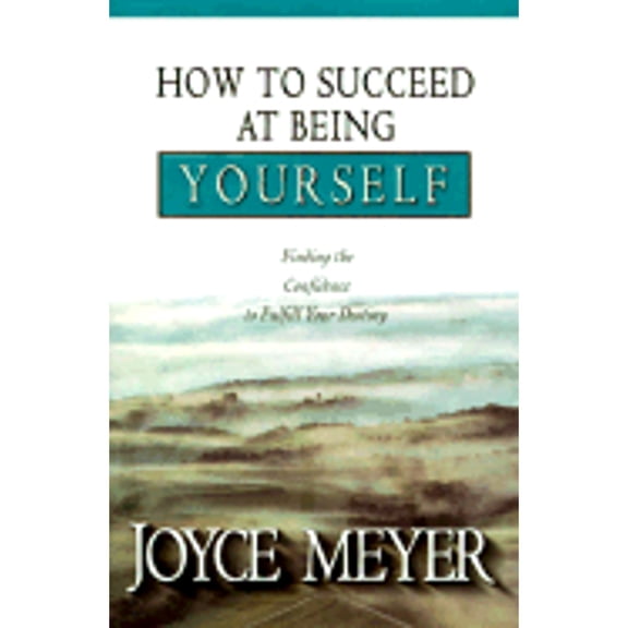 Pre-Owned How to Succeed at Being Yourself: Finding the Confidence to Fulfill Your Destiny (Hardcover) by Joyce Meyer