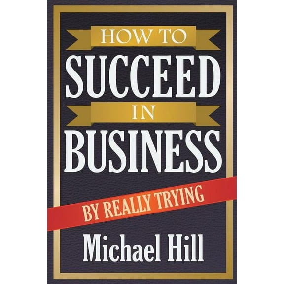 How to Succeed in Business by Really Trying (Paperback)