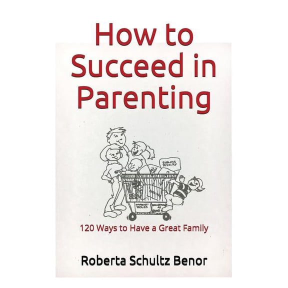 How to Succeed in Parenting : 120 Ways to Have a Great Family (Paperback)