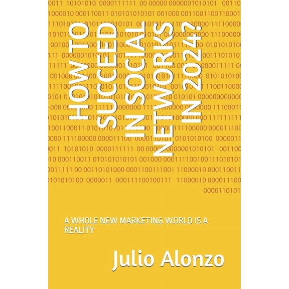 How to Succeed in Social Networks in 2024?: A Whole New Marketing World Is a Reality, (Paperback)