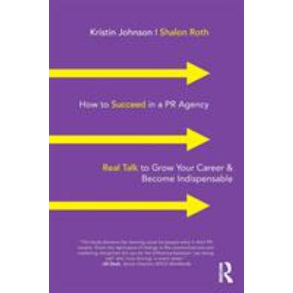 Pre-Owned How to Succeed in a PR Agency: Real Talk to Grow Your Career & Become Indispensable (Paperback) 1138352683 9781138352681