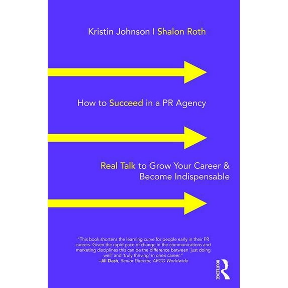 How to Succeed in a PR Agency: Real Talk to Grow Your Career & Become Indispensable, (Paperback)