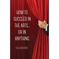 thumbnail image 1 of Pre-Owned How to Succeed in the Arts...Or in Anything. (Paperback) 136562420X 9781365624209, 1 of 1