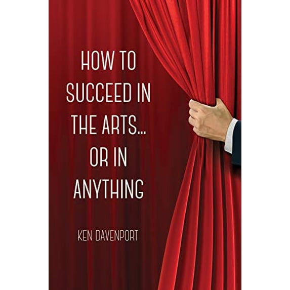 Pre-Owned How to Succeed in the Arts...Or in Anything. (Paperback) 136562420X 9781365624209