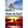 thumbnail image 1 of How to Surf: An Introduction to Surfing for Beginners (Paperback) by Kenneth Martin, 1 of 1