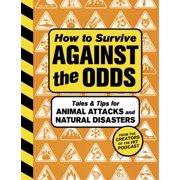 How to Survive Against the Odds Tales and Tips for Animal Attacks and Natural Disasters Hardcover