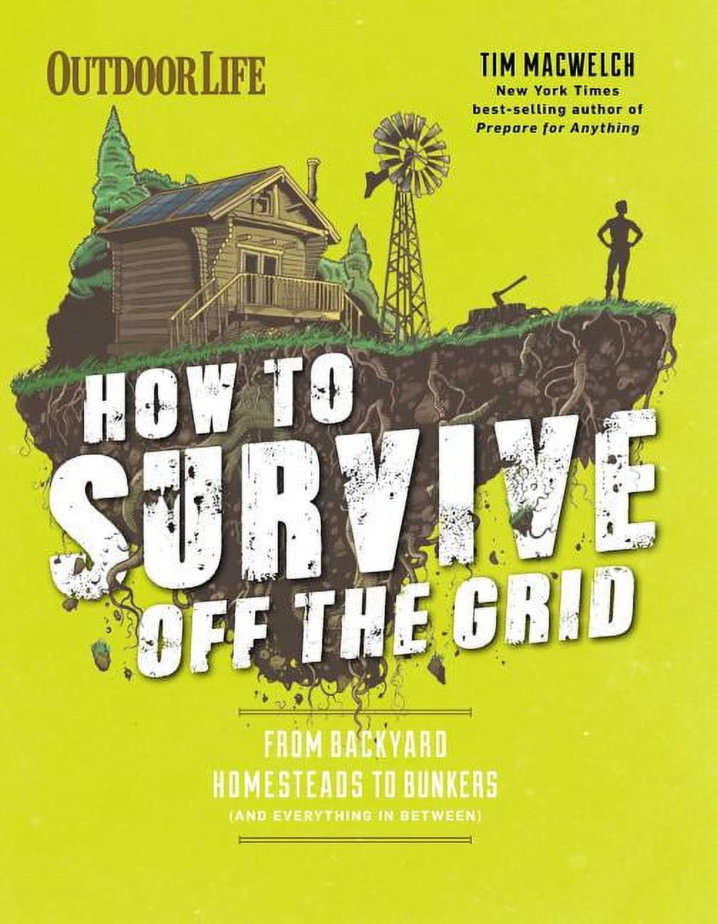 TIM MACWELCH How to Survive Off the Grid : From Backyard Homesteads to Bunkers (and Everything in Between) (Paperback)