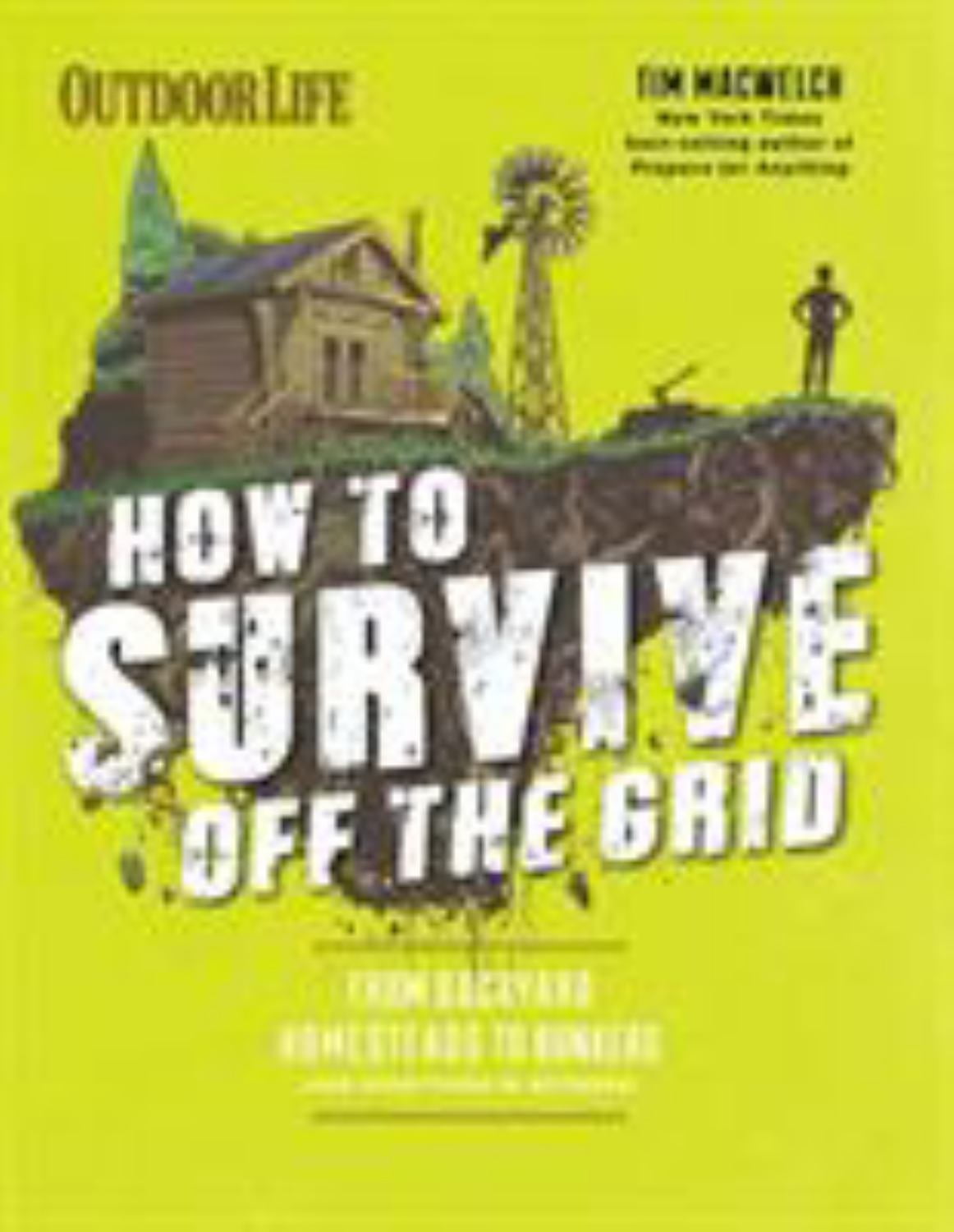 Tim MacWelch: How to Survive off the Grid: From Backyard Homesteads to Bunkers (and Everything in Between) (Paperback)