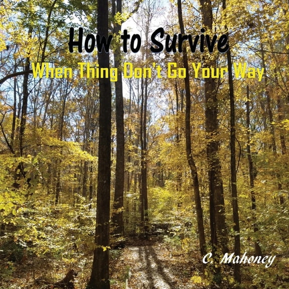 How to Survive When Things Don't Go Your Way, (Paperback)