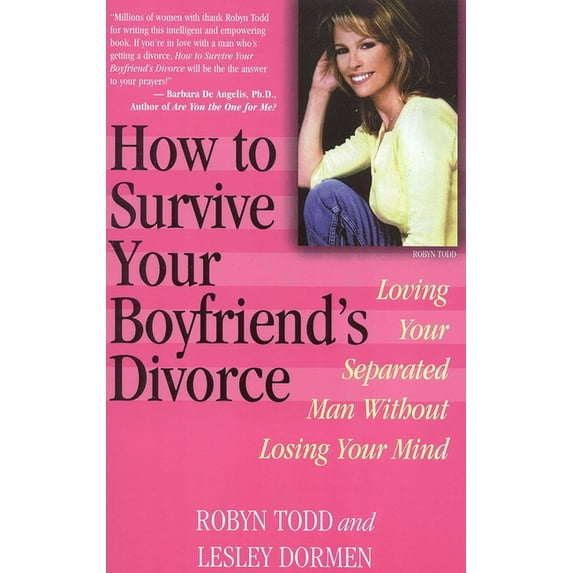 How to Survive Your Boyfriend's Divorce: Loving Your Separated Man Without Losing Your Mind, (Paperback)