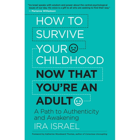 How to Survive Your Childhood Now That You're an Adult: A Path to Authenticity and Awakening, (Paperback)