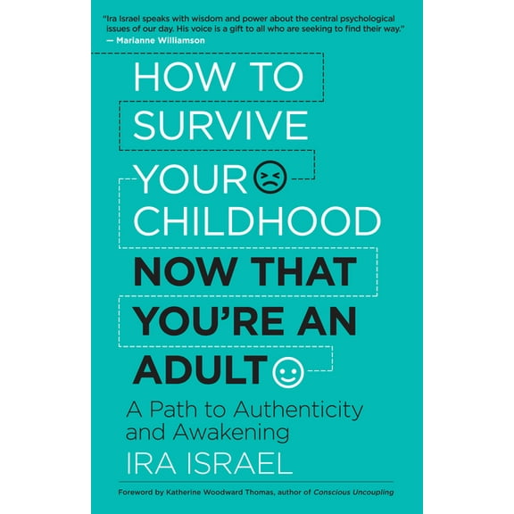 How to Survive Your Childhood Now That You're an Adult: A Path to Authenticity and Awakening, (Paperback)