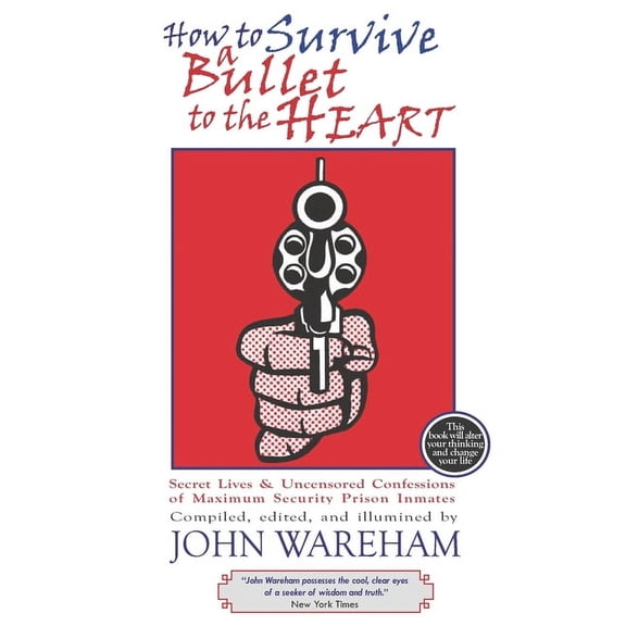 How to Survive a Bullet to the Heart: Secret Lives and Uncensored Confessions of Maximum Security Prison Inmage, (Paperback)