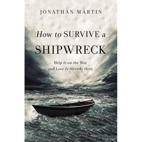 How to Survive a Shipwreck: Help Is on the Way and Love Is Already Here, (Paperback)