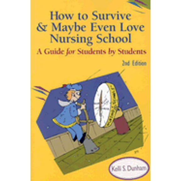 How to Survive and Maybe Even Love Nursing School! : A Guide for Students by Students (Edition 2) (Paperback)