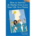 thumbnail image 1 of Pre-Owned How to Survive and Maybe Even Love Your Life as a Nurse (Paperback) 0803611587 9780803611580, 1 of 1