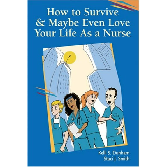 Pre-Owned How to Survive and Maybe Even Love Your Life as a Nurse (Paperback) 0803611587 9780803611580