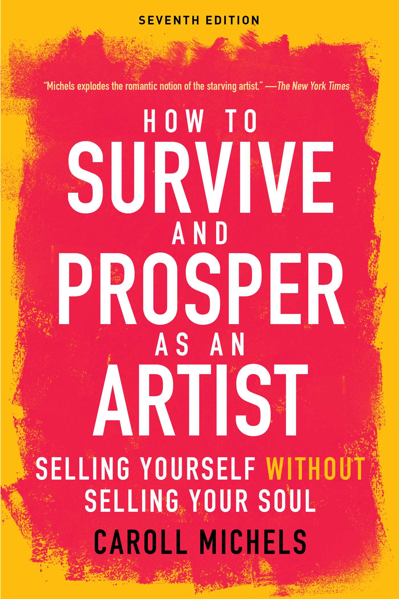 How to Survive and Prosper as an Artist : Selling Yourself without Selling Your Soul (Seventh Edition) (Edition 7) (Paperback) - image 1 of 1