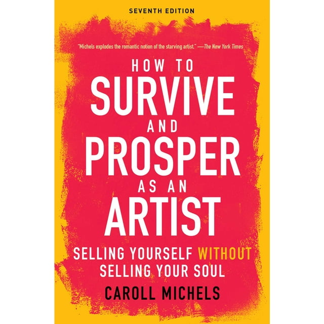 How to Survive and Prosper as an Artist : Selling Yourself without Selling Your Soul (Seventh Edition) (Edition 7) (Paperback)