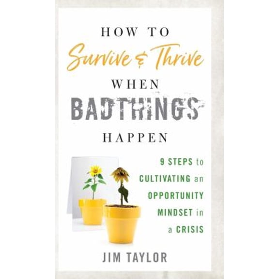 Pre-Owned How to Survive and Thrive When Bad Things Happen: 9 Steps to Cultivating an Opportunity Mindset in a (Hardcover) by Phd