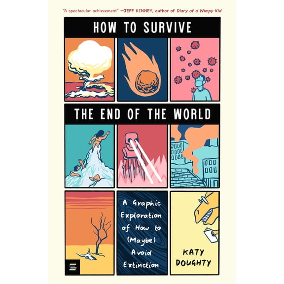 How to Survive the End of the World: A Graphic Exploration of How to (Maybe) Avoid Extinction, (Paperback)