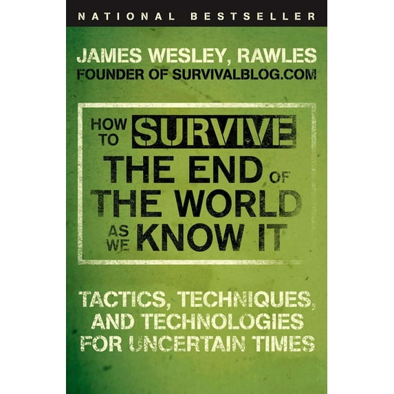How to Survive the End of the World as We Know It: Tactics, Techniques, and Technologies for Uncertain Times, (Paperback)