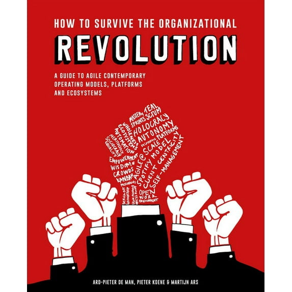How to Survive the Organizational Revolution: A Guide to Agile Contemporary Operating Models, Platforms and Ecosystems, (Paperback)