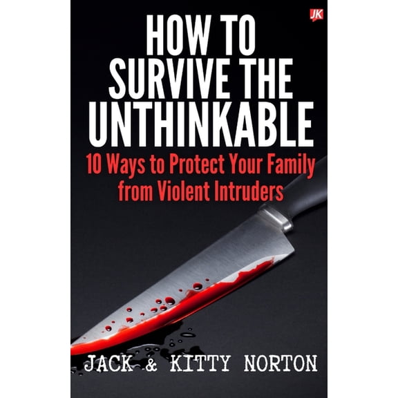 How to Survive the Unthinkable: 10 Ways to Protect Your Family from Violent Intruders, (Paperback)