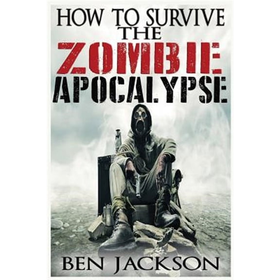 How To Survive The Zombie Apocalypse (Paperback)