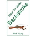 thumbnail image 1 of How to Swim Backstroke: A Step-By-Step Guide for Beginners Learning Backstroke Technique, (Paperback), 1 of 1