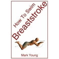thumbnail image 1 of How to Swim Breaststroke: A Step-By-Step Guide for Beginners Learning Breaststroke Technique, (Paperback), 1 of 1