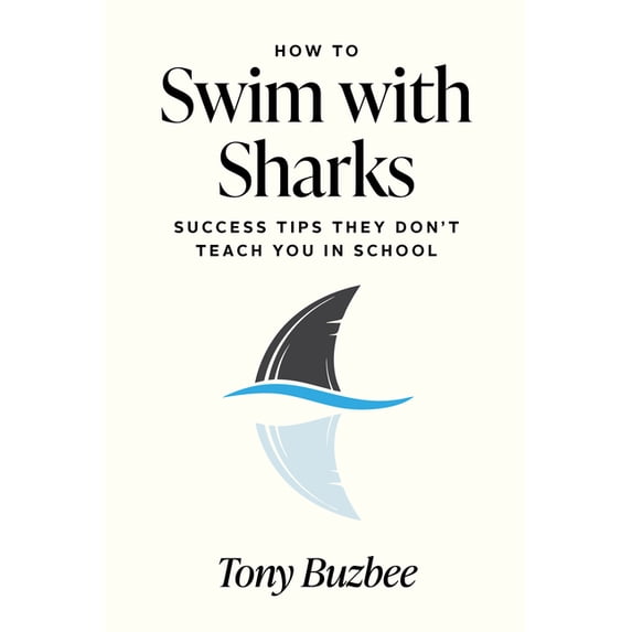 How to Swim with Sharks: Success Tips They Don't Teach You in School, (Paperback)