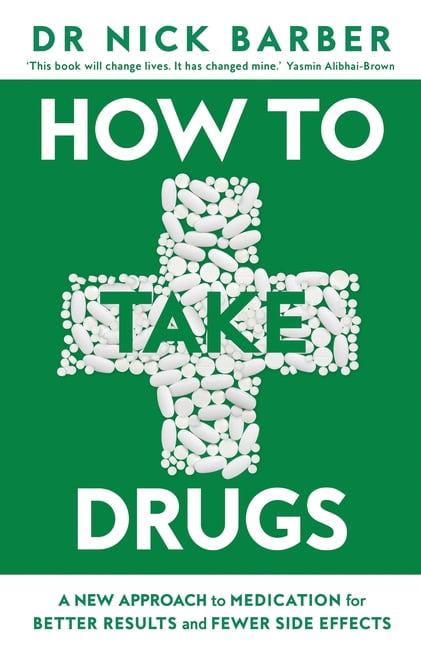 How to Take Drugs: A New Approach to Medication for Better Results and Fewer Side Effects, (Hardcover)