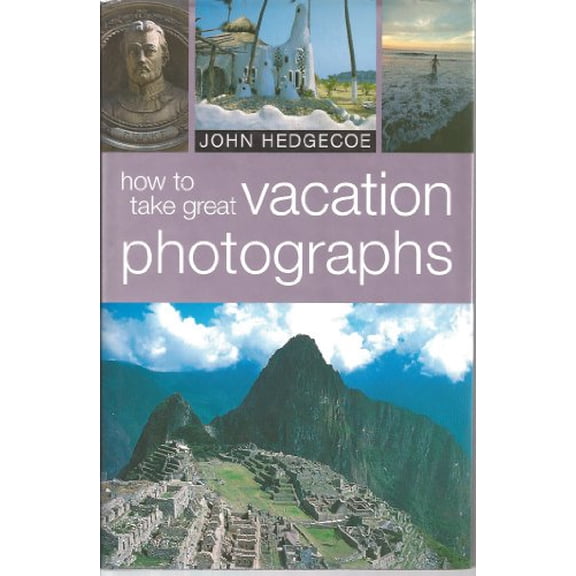 Pre-Owned How to Take Great Vacation Photographs (Hardcover) by Mr. John Hedgecoe