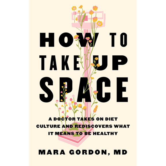 How to Take Up Space: A Doctor Takes on Diet Culture and Rediscovers What It Means to Be Healthy, (Hardcover)