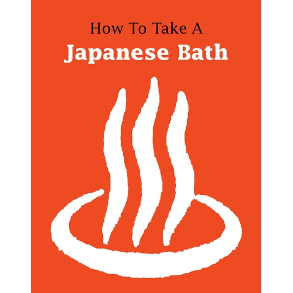 How to Take a Japanese Bath, (Paperback)