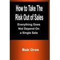 thumbnail image 1 of How to Take the Risk Out of Sales: Everything Does Not Depend On a Single Sale, (Paperback), 1 of 1