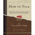 thumbnail image 1 of How to Talk: Meeting the Situations of Personal and Business Life and of Public Address (Classic Reprint), 1 of 1