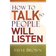 How to Talk So People Will Listen Paperback by Steve Brown
