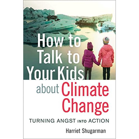 Pre-Owned How to Talk to Your Kids about Climate Change: Turning Angst Into Action (Paperback) 0865719365 9780865719361