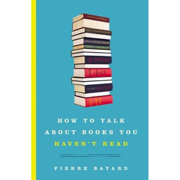 Pre-Owned How to Talk about Books You Haven't Read (Hardcover) 1596914696 9781596914698