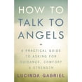 thumbnail image 1 of Pre-Owned How to Talk to Angels: A Practical Guide to Asking for Guidance, Comfort & Strength (Paperback) 0738750484 9780738750484, 1 of 1