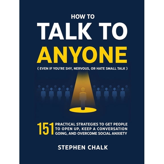 How to Talk to Anyone (Even If You're Shy, Nervous, or Hate Small Talk): 151 Practical Strategies to Get People to Open , (Hardcover)