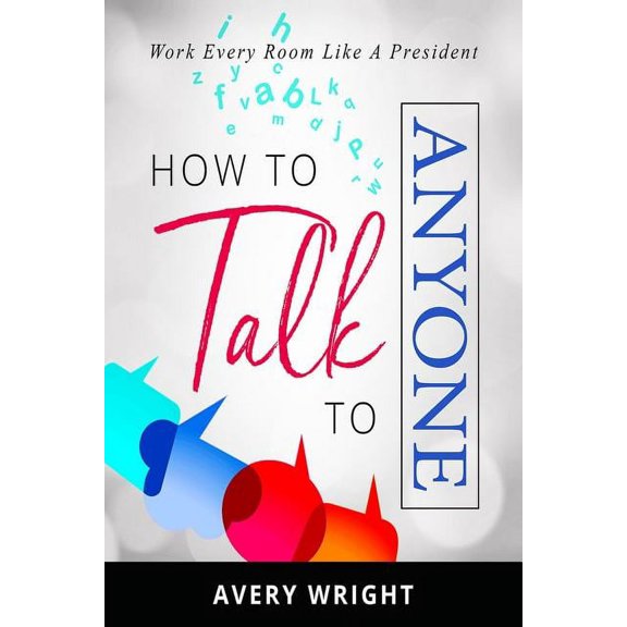 How to Talk to Anyone: Work Every Room Like a President (Paperback)